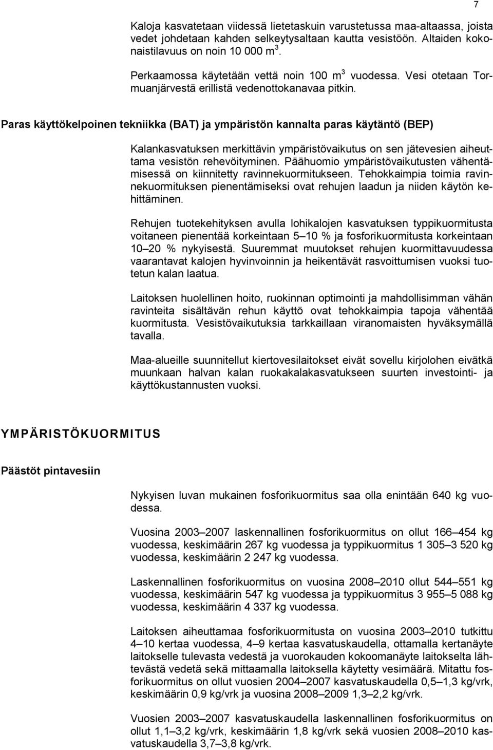 7 Paras käyttökelpoinen tekniikka (BAT) ja ympäristön kannalta paras käytäntö (BEP) Kalankasvatuksen merkittävin ympäristövaikutus on sen jätevesien aiheuttama vesistön rehevöityminen.
