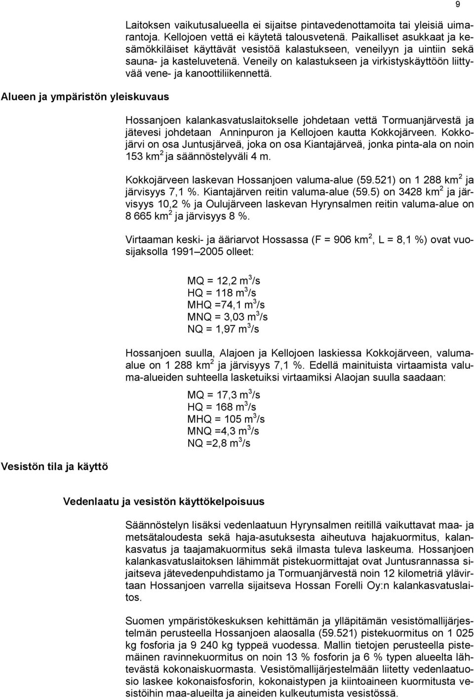 Veneily on kalastukseen ja virkistyskäyttöön liittyvää vene- ja kanoottiliikennettä.