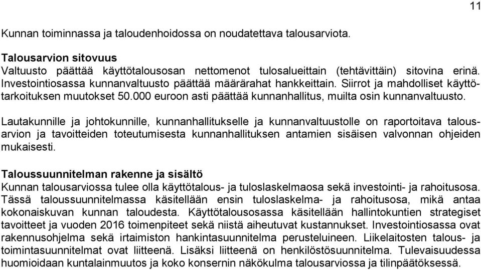 Lautakunnille ja johtokunnille, kunnanhallitukselle ja kunnanvaltuustolle on raportoitava talousarvion ja tavoitteiden toteutumisesta kunnanhallituksen antamien sisäisen valvonnan ohjeiden mukaisesti.