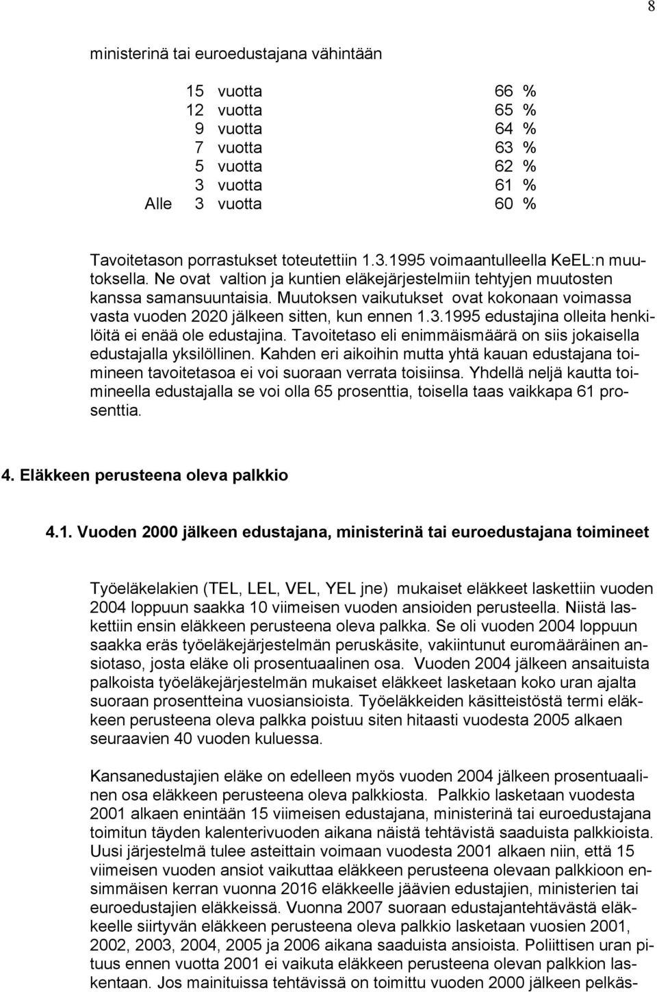 1995 edustajina olleita henkilöitä ei enää ole edustajina. Tavoitetaso eli enimmäismäärä on siis jokaisella edustajalla yksilöllinen.