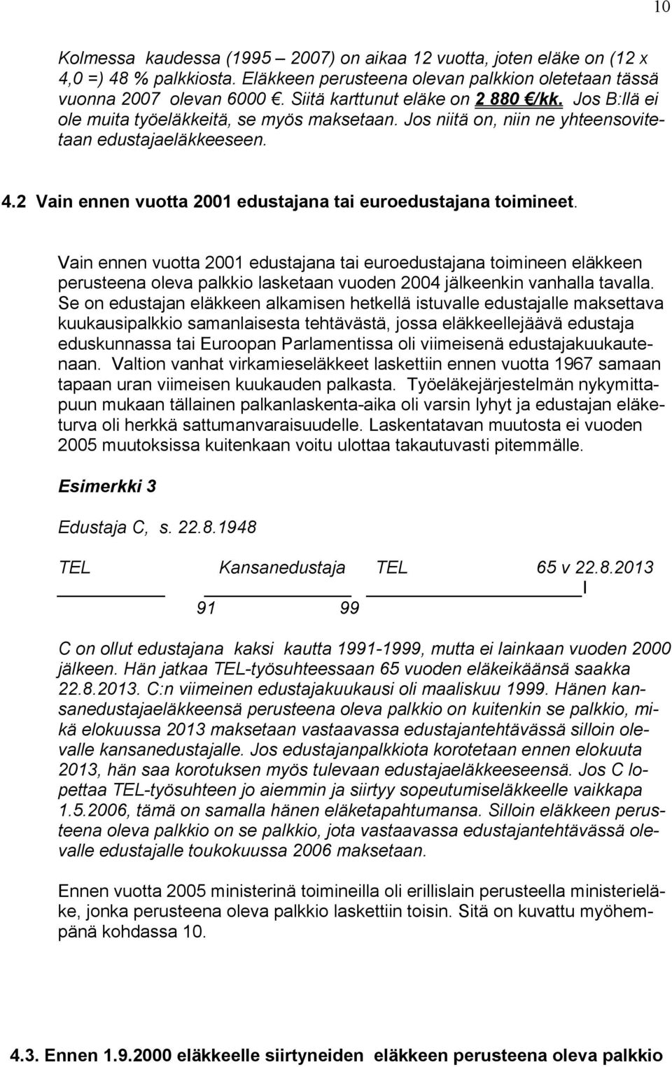 2 Vain ennen vuotta 2001 edustajana tai euroedustajana toimineet.