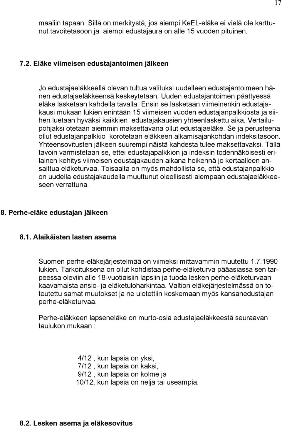 Uuden edustajantoimen päättyessä eläke lasketaan kahdella tavalla.