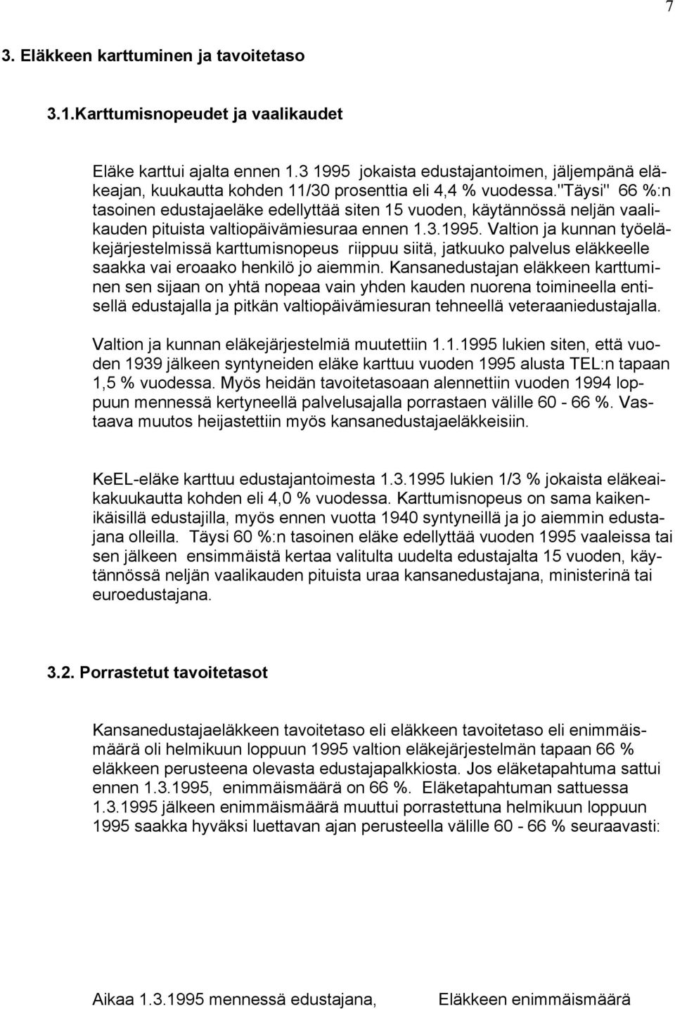 "täysi" 66 %:n tasoinen edustajaeläke edellyttää siten 15 vuoden, käytännössä neljän vaalikauden pituista valtiopäivämiesuraa ennen 1.3.1995.