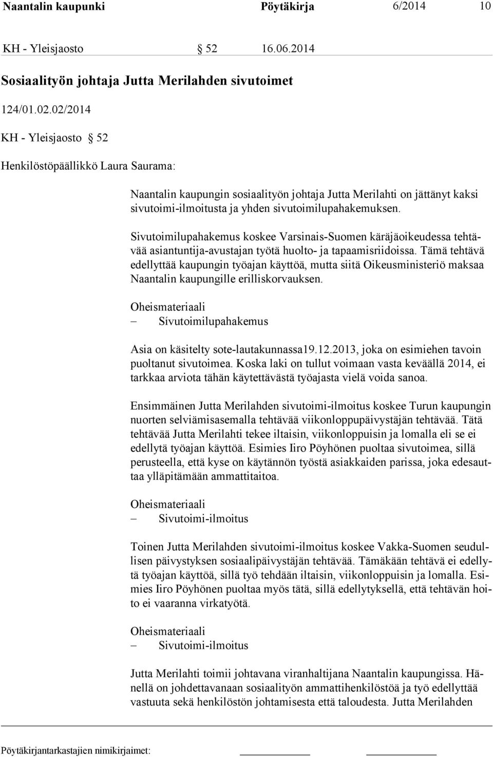 Sivutoimilupahakemus koskee Varsinais-Suomen käräjäoikeudessa tehtävää asiantuntija-avus tajan työtä huolto- ja tapaamisriidoissa.