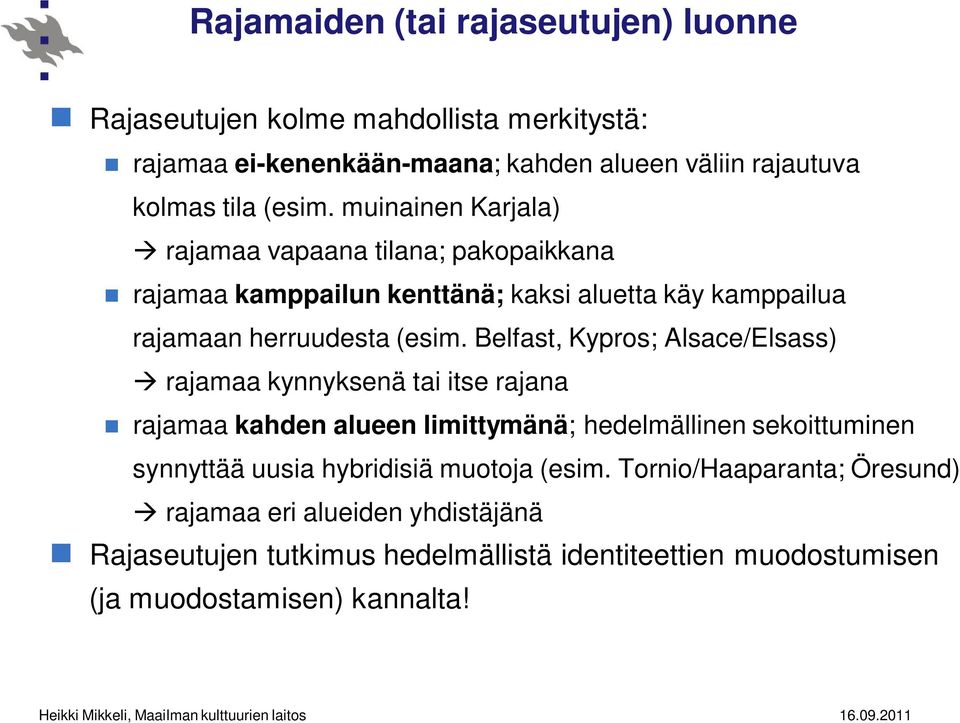 Belfast, Kypros; Alsace/Elsass) rajamaa kynnyksenä tai itse rajana rajamaa kahden alueen limittymänä; hedelmällinen sekoittuminen synnyttää uusia hybridisiä