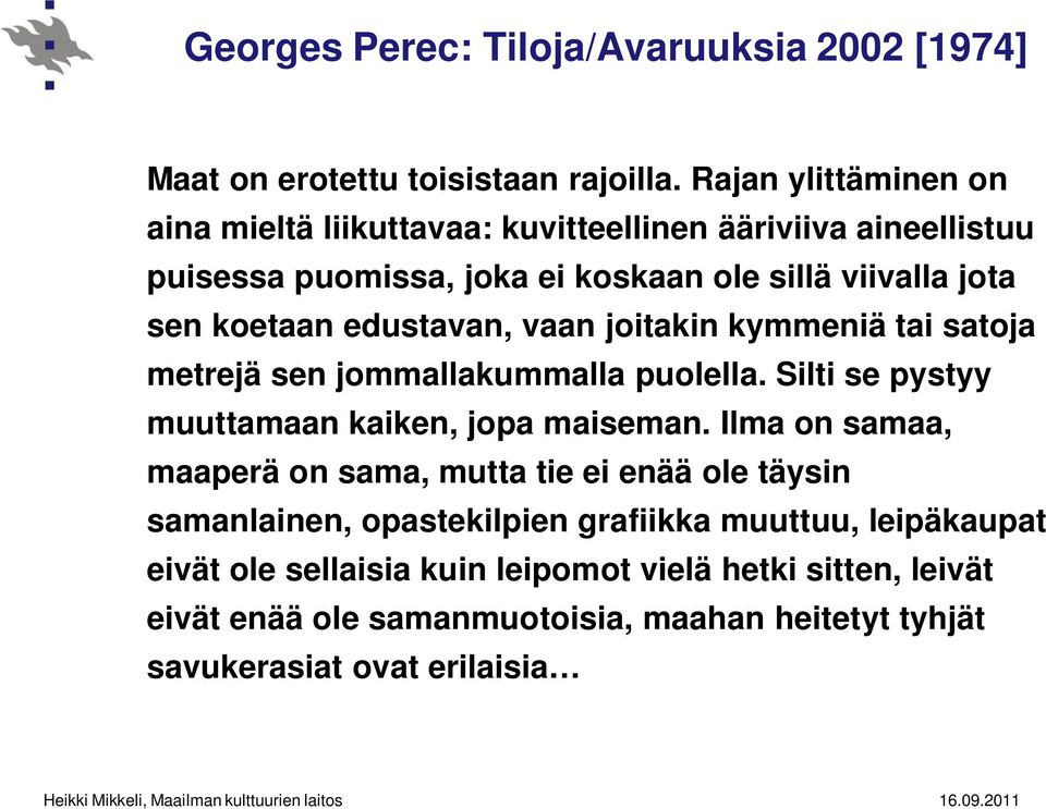 edustavan, vaan joitakin kymmeniä tai satoja metrejä sen jommallakummalla puolella. Silti se pystyy muuttamaan kaiken, jopa maiseman.