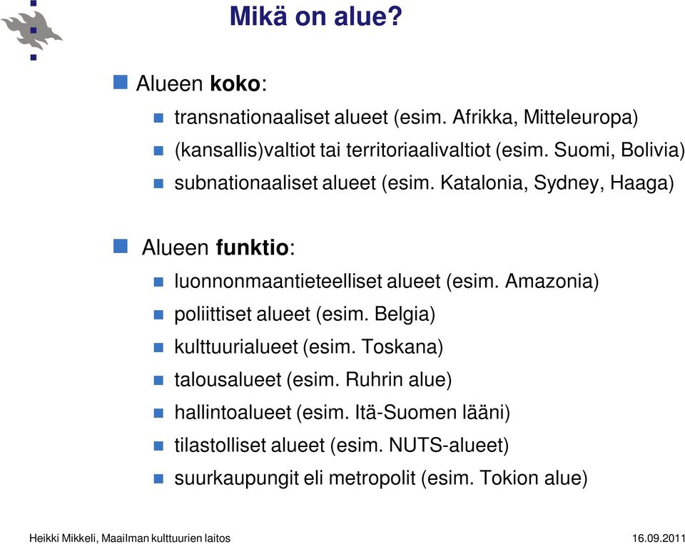 Katalonia, Sydney, Haaga) Alueen funktio: luonnonmaantieteelliset alueet (esim. Amazonia) poliittiset alueet (esim.