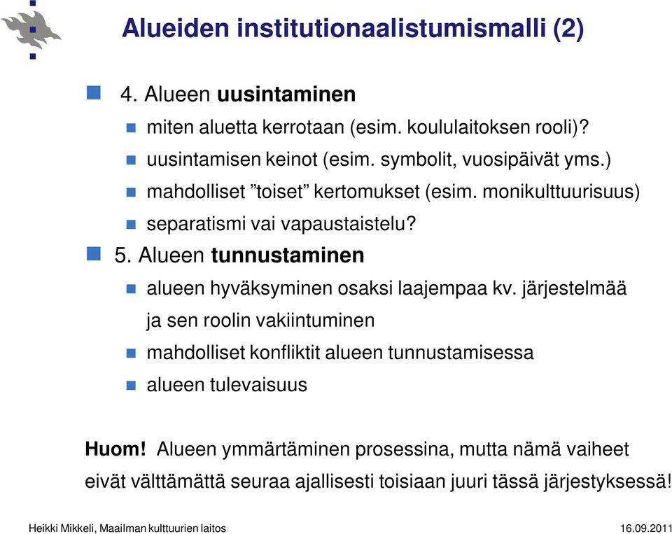 monikulttuurisuus) separatismi vai vapaustaistelu? 5. Alueen tunnustaminen alueen hyväksyminen osaksi laajempaa kv.