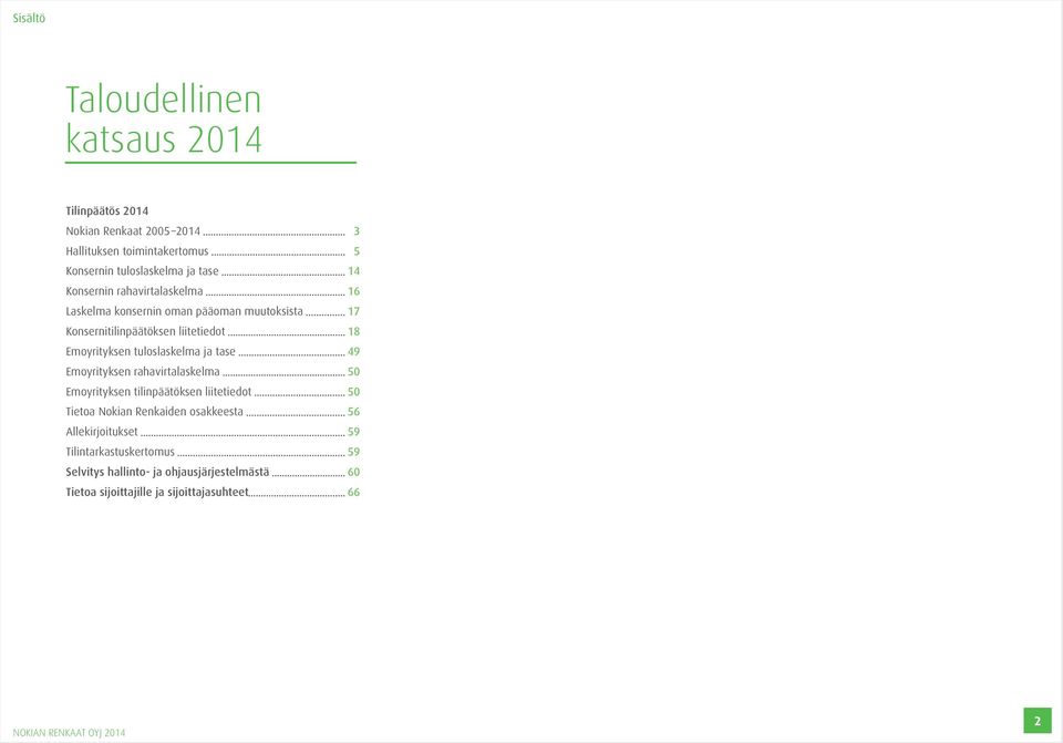 tuloslaskelma ja tase 49 Emoyrityksen rahavirtalaskelma 50 Emoyrityksen tilinpäätöksen liitetiedot 50 Tietoa Nokian Renkaiden osakkeesta
