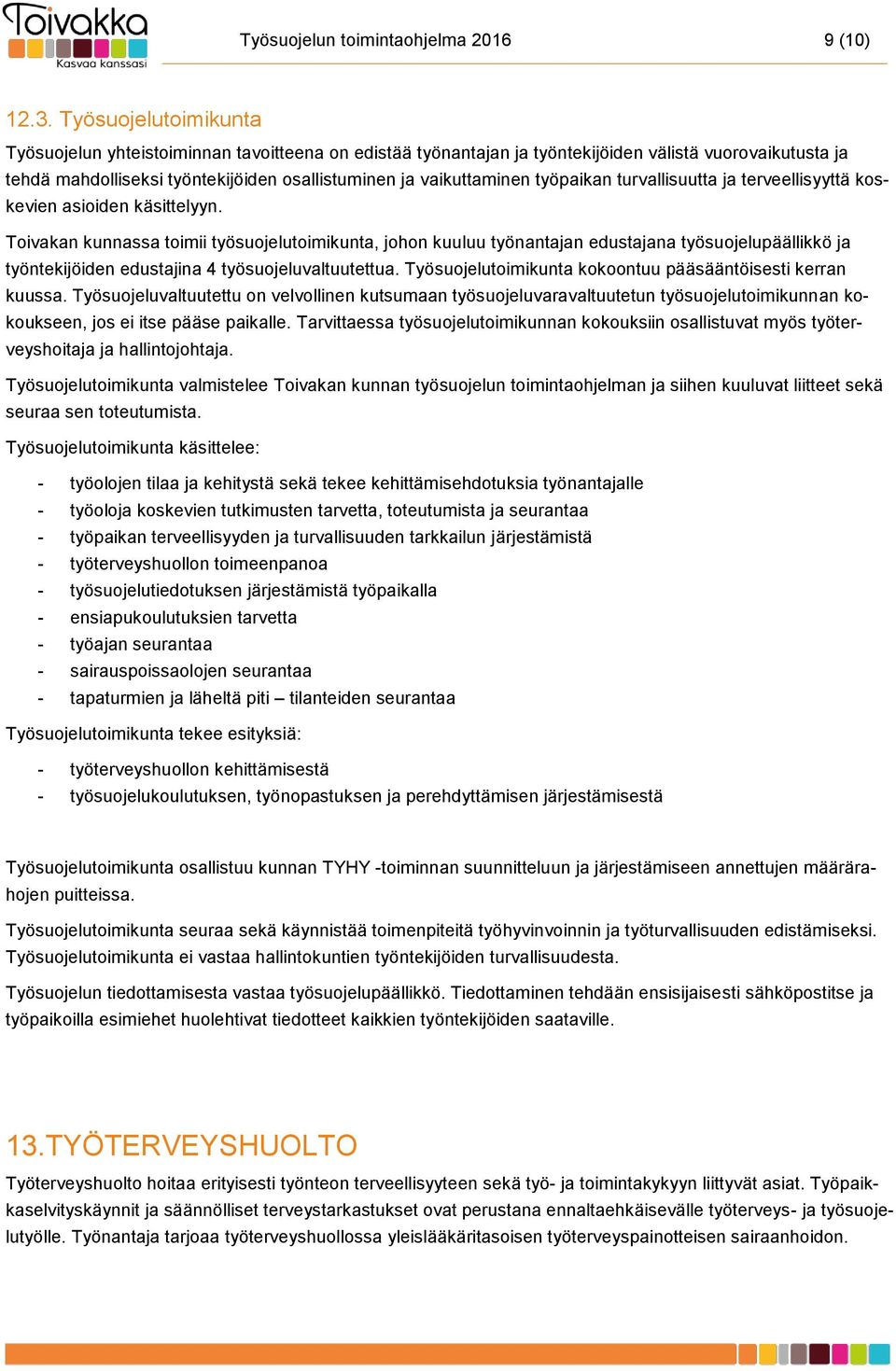 työpaikan turvallisuutta ja terveellisyyttä koskevien asioiden käsittelyyn.