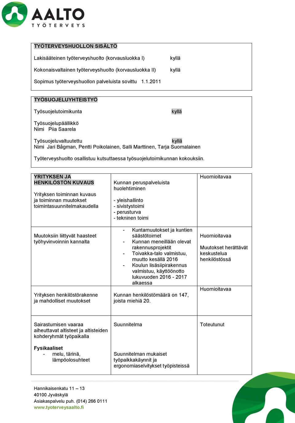 Työterveyshuolto osallistuu kutsuttaessa työsuojelutoimikunnan kokouksiin.