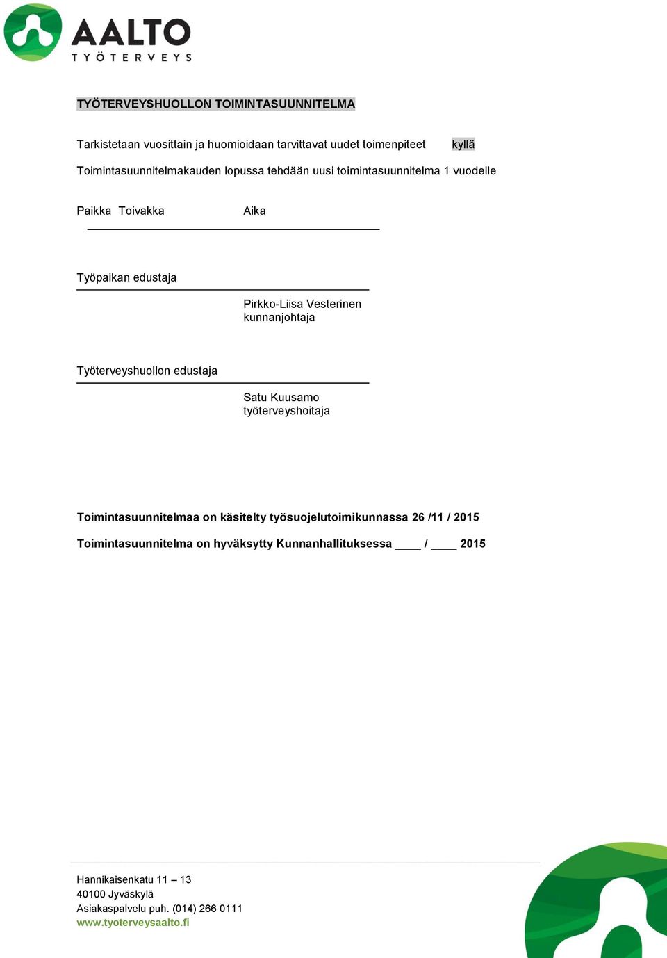 Vesterinen kunnanjohtaja Työterveyshuollon edustaja Satu Kuusamo työterveyshoitaja Toimintasuunnitelmaa on käsitelty