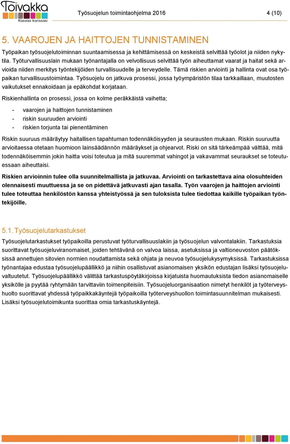 Tämä riskien arviointi ja hallinta ovat osa työpaikan turvallisuustoimintaa.