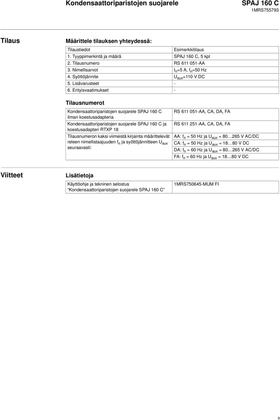 Erityisvaatimukset - Tilausnumerot Kondensaattoriparistojen suojarele ilman koestusadapteria Kondensaattoriparistojen suojarele ja koestusadapteri RTXP 18 Tilausnumeron kaksi viimeistä kirjainta