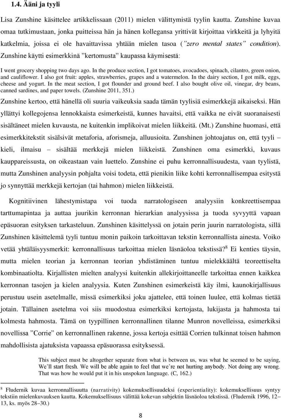condition). Zunshine käytti esimerkkinä kertomusta kaupassa käymisestä: I went grocery shopping two days ago.