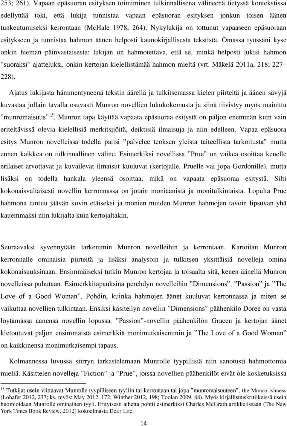 (McHale 1978, 264). Nykylukija on tottunut vapaaseen epäsuoraan esitykseen ja tunnistaa hahmon äänen helposti kaunokirjallisesta tekstistä.