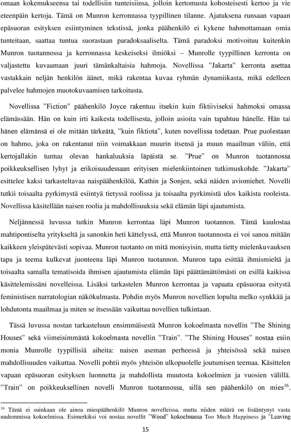 Tämä paradoksi motivoituu kuitenkin Munron tuotannossa ja kerronnassa keskeiseksi ilmiöksi Munrolle tyypillinen kerronta on valjastettu kuvaamaan juuri tämänkaltaisia hahmoja.
