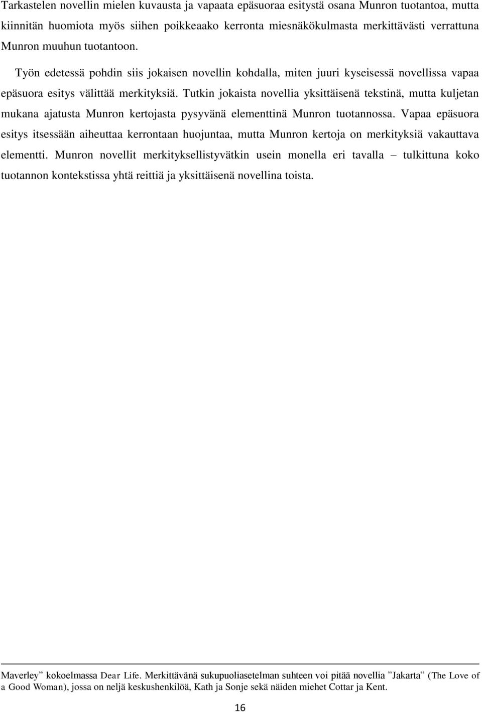 Tutkin jokaista novellia yksittäisenä tekstinä, mutta kuljetan mukana ajatusta Munron kertojasta pysyvänä elementtinä Munron tuotannossa.