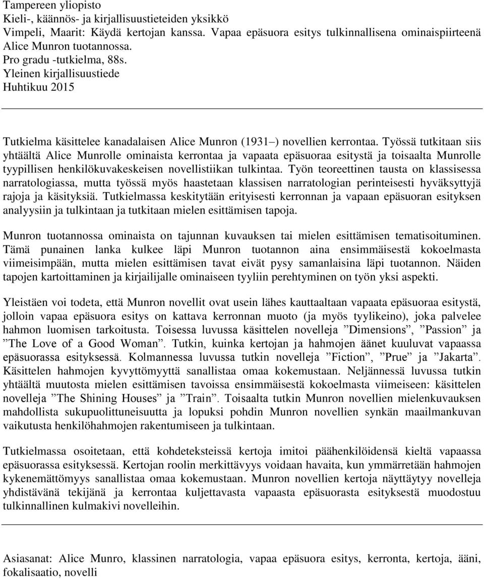 Työssä tutkitaan siis yhtäältä Alice Munrolle ominaista kerrontaa ja vapaata epäsuoraa esitystä ja toisaalta Munrolle tyypillisen henkilökuvakeskeisen novellistiikan tulkintaa.