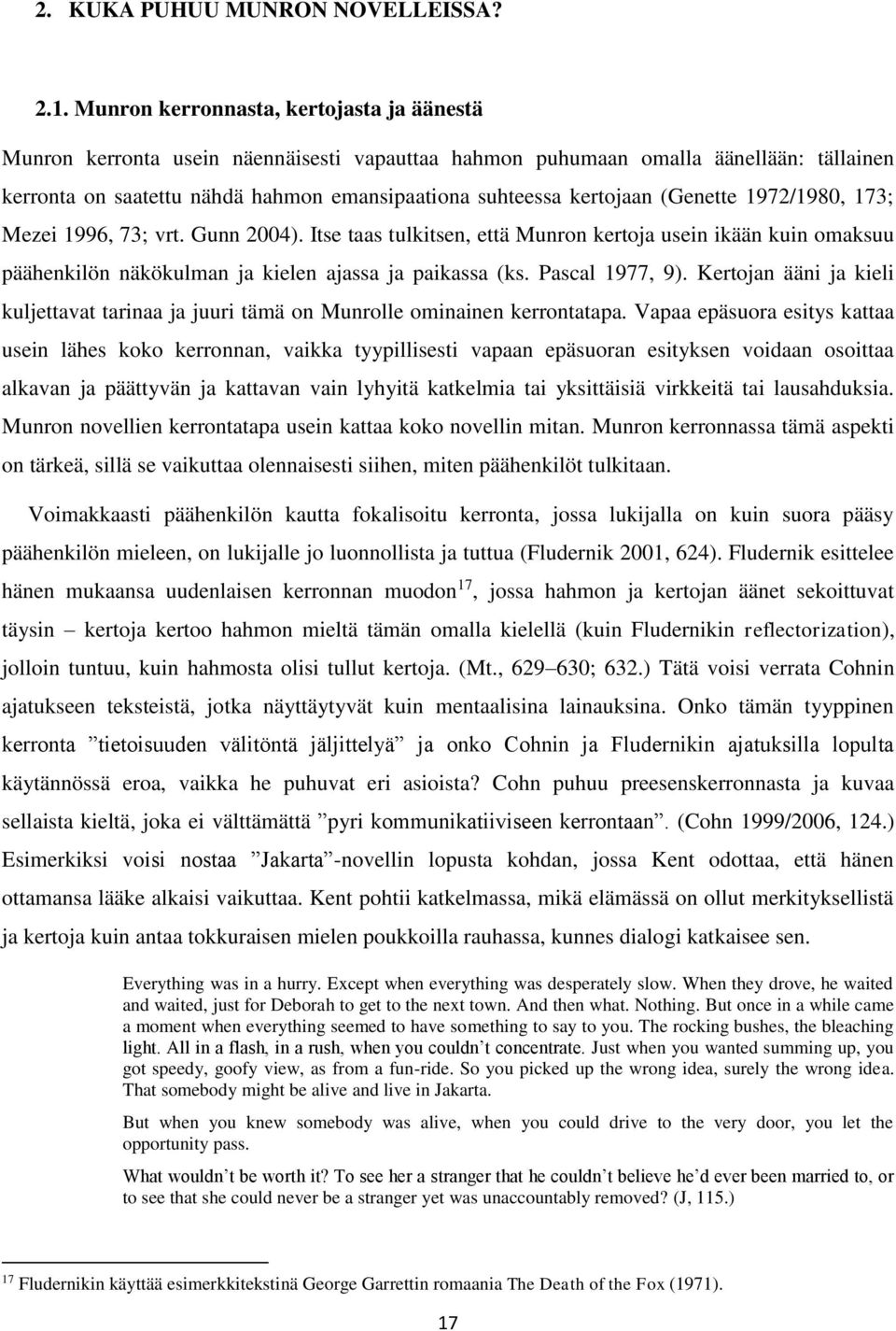 (Genette 1972/1980, 173; Mezei 1996, 73; vrt. Gunn 2004). Itse taas tulkitsen, että Munron kertoja usein ikään kuin omaksuu päähenkilön näkökulman ja kielen ajassa ja paikassa (ks. Pascal 1977, 9).