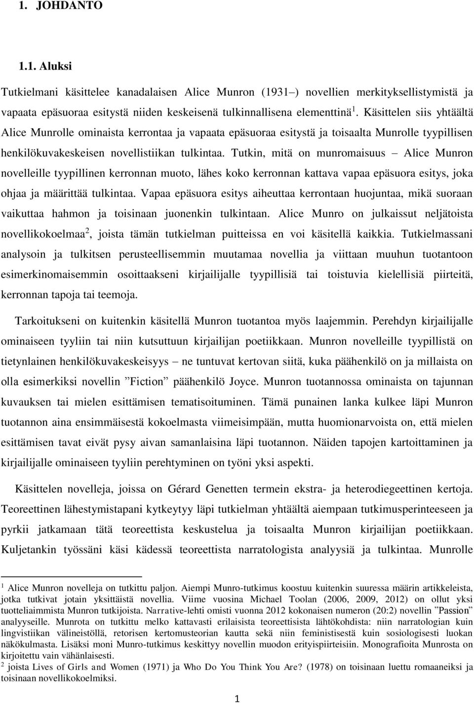 Tutkin, mitä on munromaisuus Alice Munron novelleille tyypillinen kerronnan muoto, lähes koko kerronnan kattava vapaa epäsuora esitys, joka ohjaa ja määrittää tulkintaa.