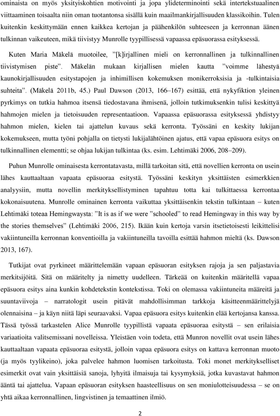 Kuten Maria Mäkelä muotoilee, [k]irjallinen mieli on kerronnallinen ja tulkinnallinen tiivistymisen piste.