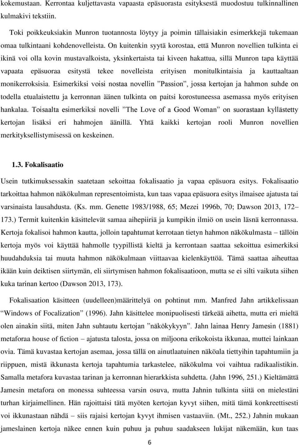 On kuitenkin syytä korostaa, että Munron novellien tulkinta ei ikinä voi olla kovin mustavalkoista, yksinkertaista tai kiveen hakattua, sillä Munron tapa käyttää vapaata epäsuoraa esitystä tekee
