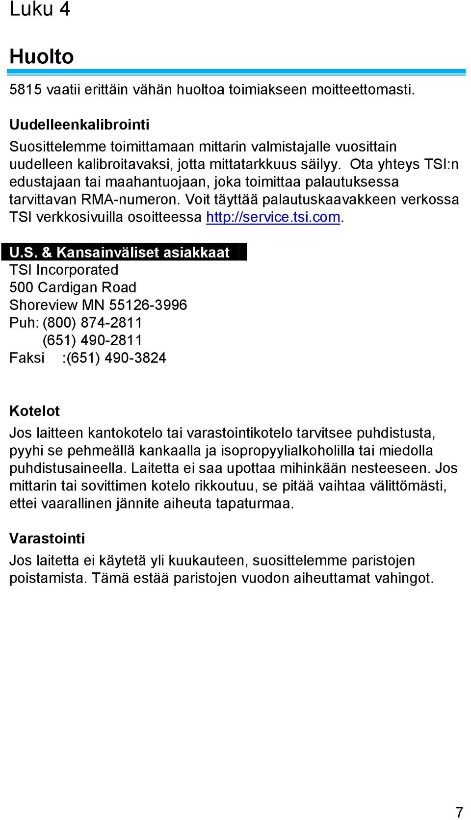 Ota yhteys TSI:n edustajaan tai maahantuojaan, joka toimittaa palautuksessa tarvittavan RMA-numeron. Voit täyttää palautuskaavakkeen verkossa TSI verkkosivuilla osoitteessa http://service.tsi.com. U.