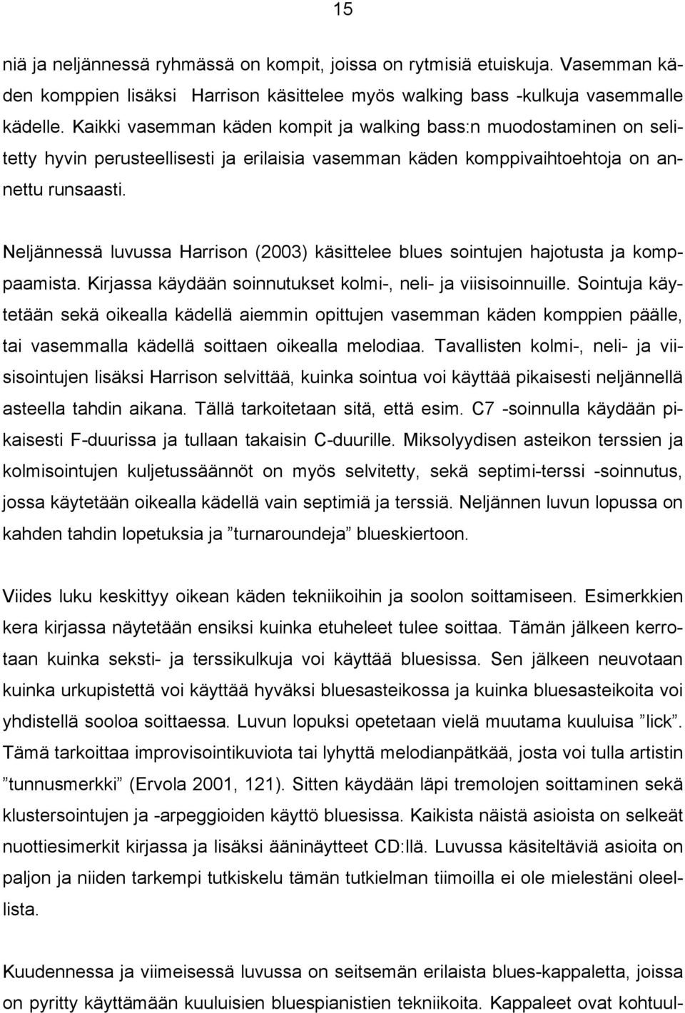 Neljännessä luvussa Harrison (2003) käsittelee blues sointujen hajotusta ja komppaamista. Kirjassa käydään soinnutukset kolmi-, neli- ja viisisoinnuille.