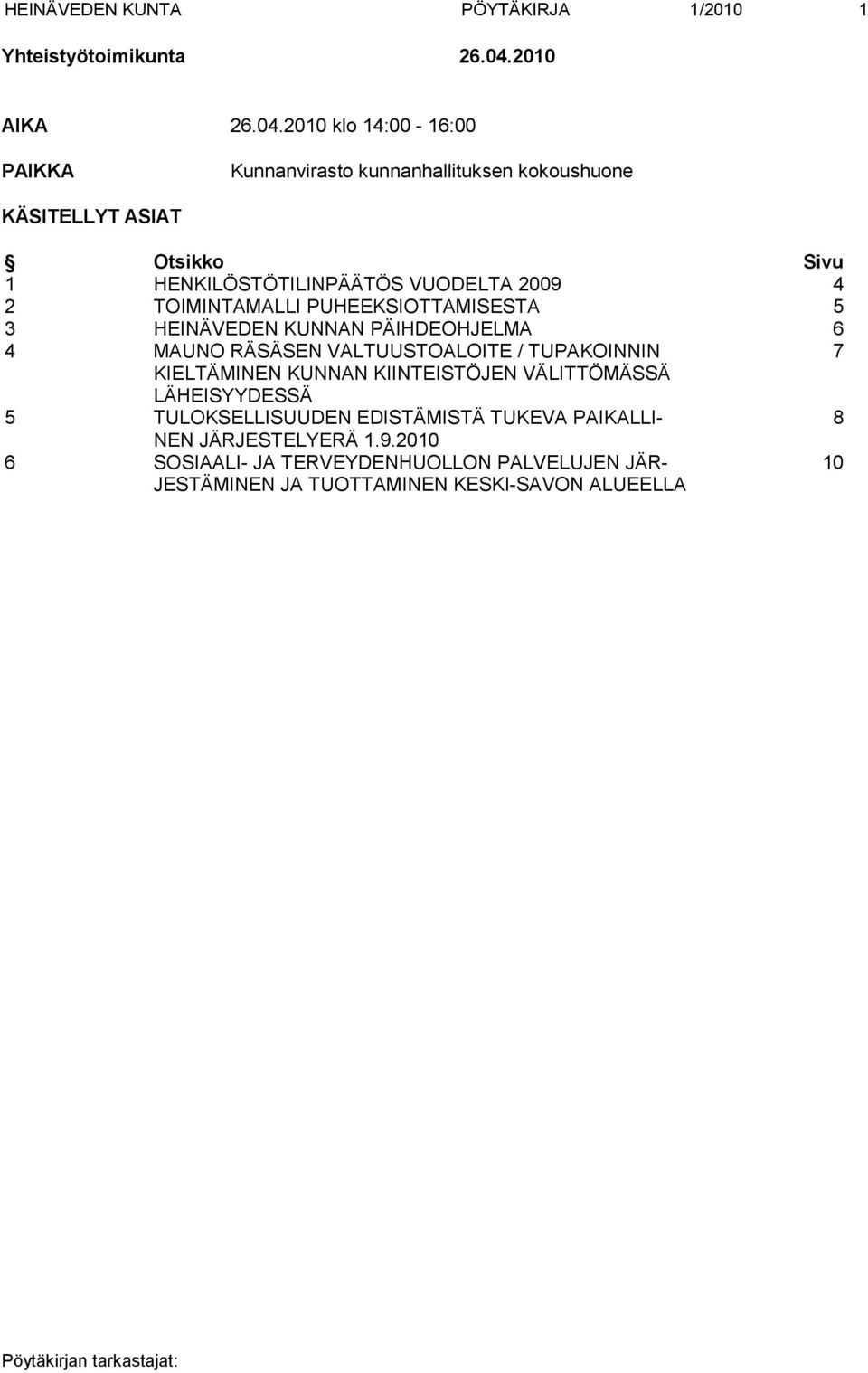 2010 klo 14:00-16:00 PAIKKA Kunnanvirasto kunnanhallituksen kokoushuone KÄSITELLYT ASIAT Otsikko Sivu 1 HENKILÖSTÖTILINPÄÄTÖS VUODELTA 2009 4 2