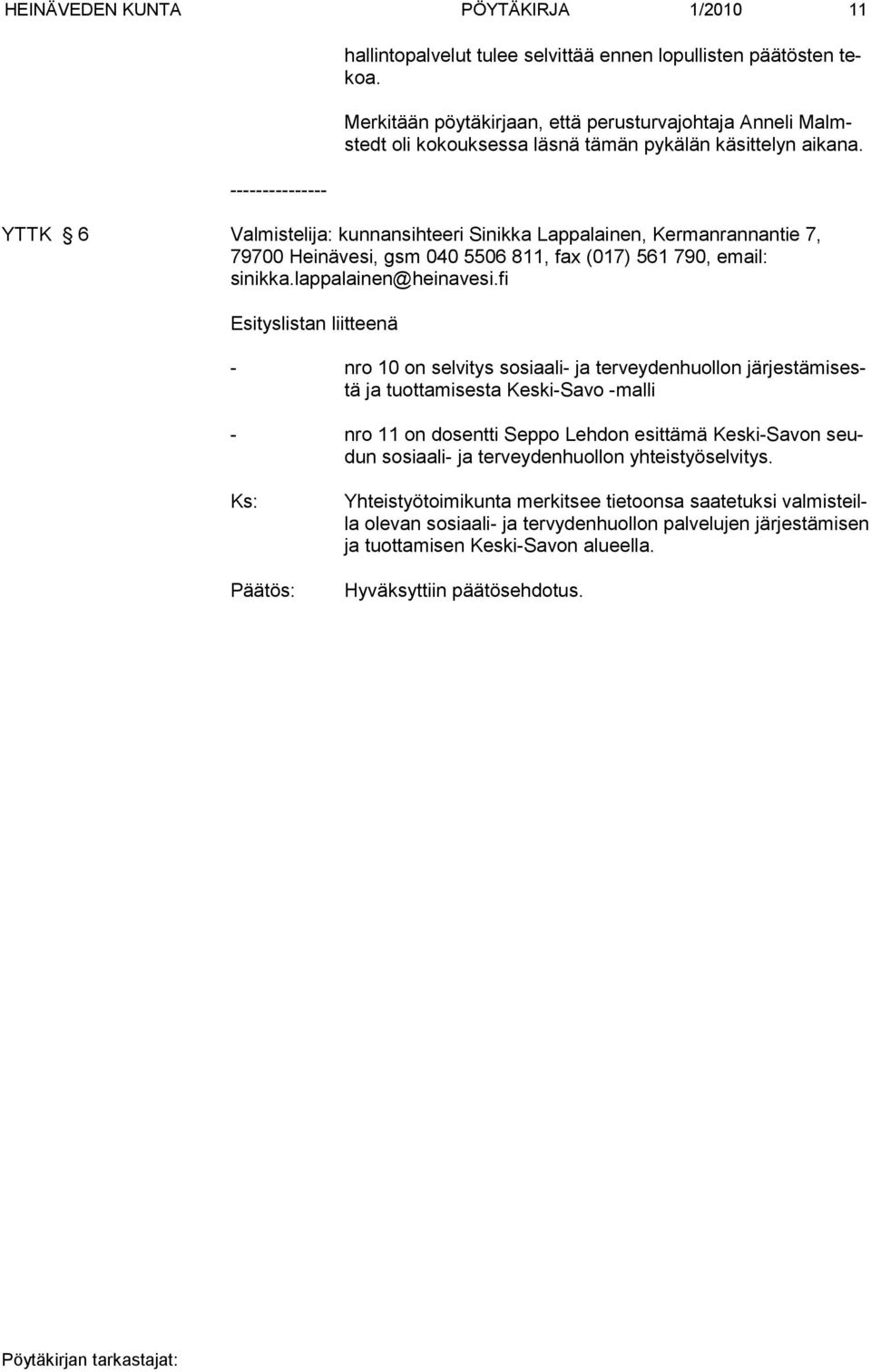 YTTK 6 Valmistelija: kunnansihteeri Sinikka Lappalainen, Kermanran nantie 7, 79700 Heinävesi, gsm 040 5506 811, fax (017) 561 790, email: sinikka.lappalainen@heinavesi.