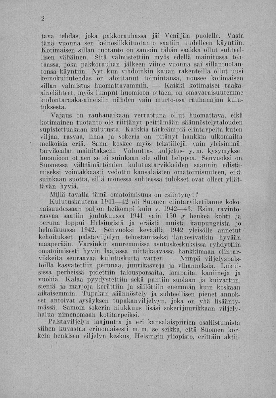 Sitä valmistettiin myös edellä mainitussa tehtaassa, joka pakkorauhan jälkeen viime vuonna sai sillantuotantonsa käyntiin. Nyt kun vihdoinkin kauan rakenteilla ollut uusi kein.