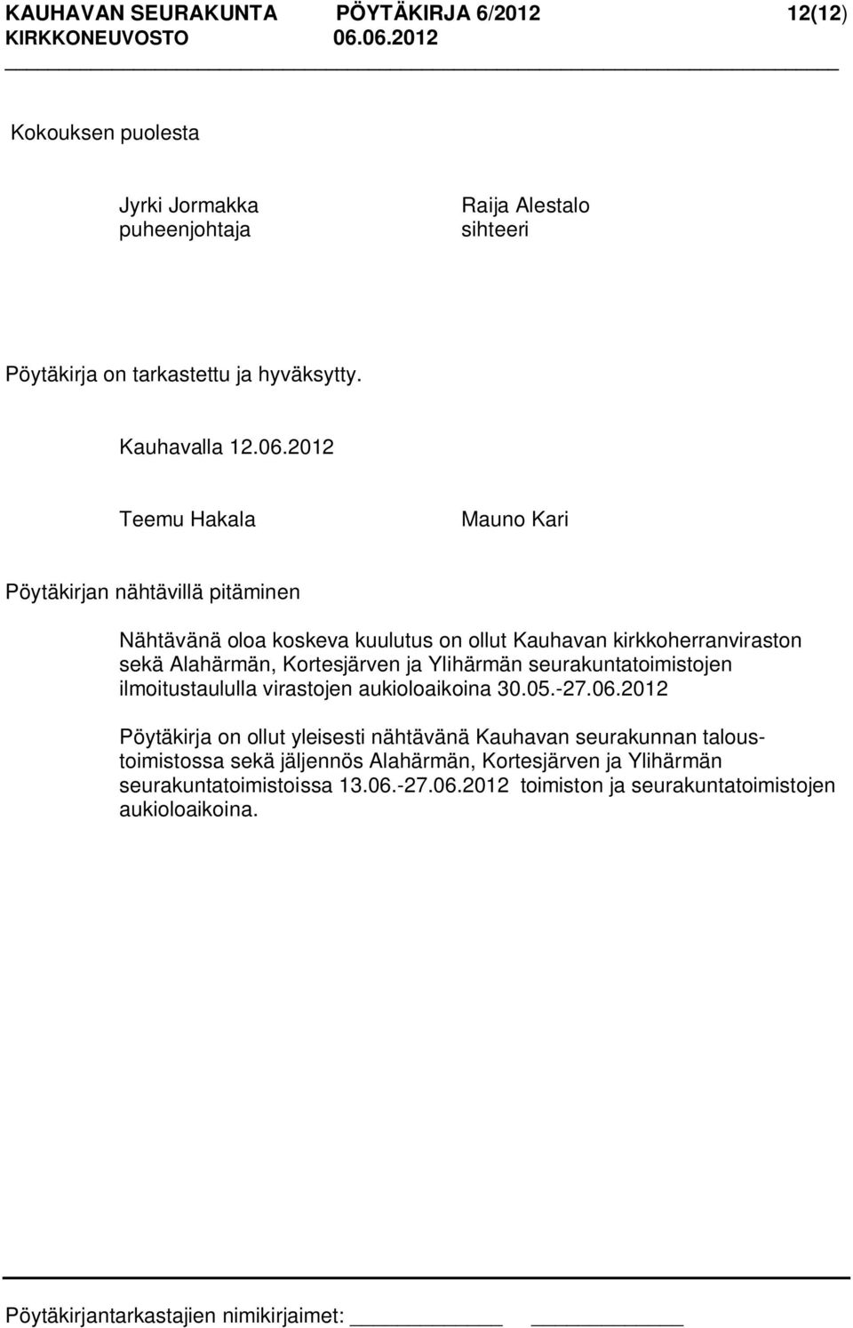 2012 Teemu Hakala Mauno Kari Pöytäkirjan nähtävillä pitäminen Nähtävänä oloa koskeva kuulutus on ollut Kauhavan kirkkoherranviraston sekä Alahärmän, Kortesjärven