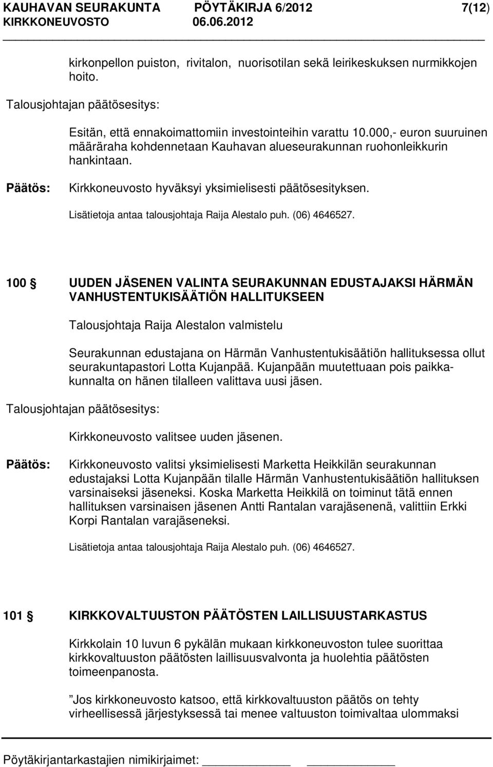 Lisätietoja antaa talousjohtaja Raija Alestalo puh. (06) 4646527.