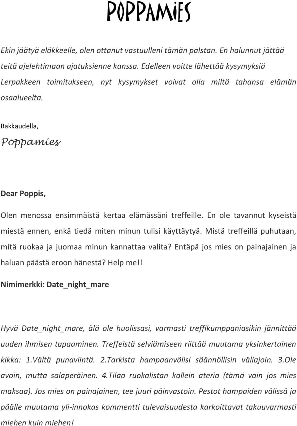 Rakkaudella, Poppamies Dear Poppis, Olen menossa ensimmäistä kertaa elämässäni treffeille. En ole tavannut kyseistä miestä ennen, enkä tiedä miten minun tulisi käyttäytyä.