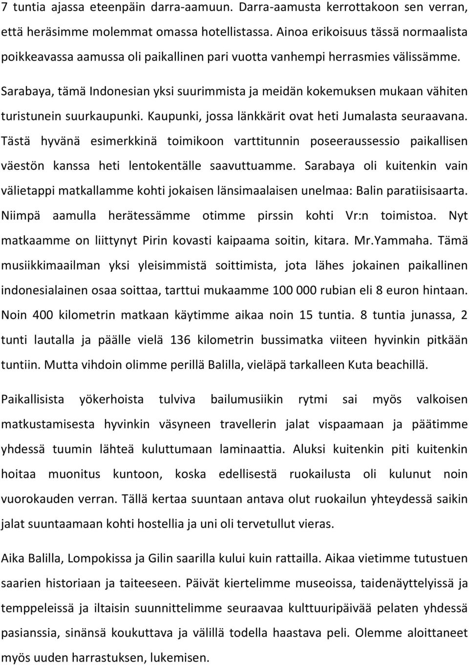 Sarabaya, tämä Indonesian yksi suurimmista ja meidän kokemuksen mukaan vähiten turistunein suurkaupunki. Kaupunki, jossa länkkärit ovat heti Jumalasta seuraavana.