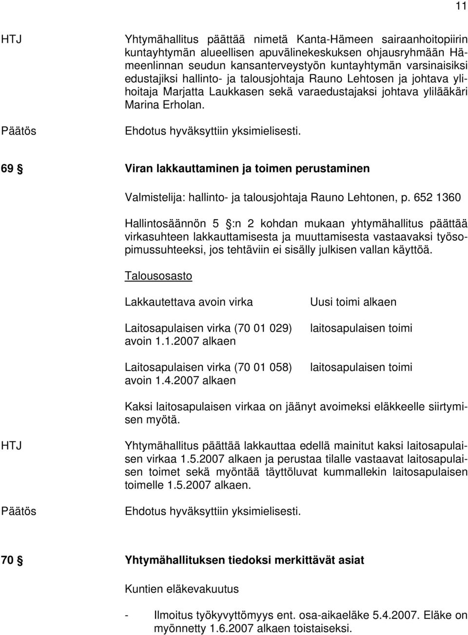 69 Viran lakkauttaminen ja toimen perustaminen Valmistelija: hallinto- ja talousjohtaja Rauno Lehtonen, p.