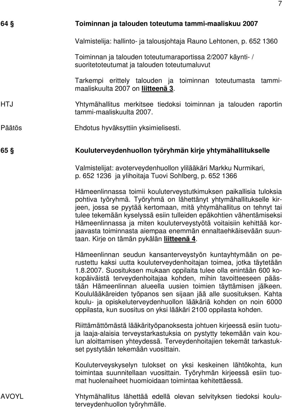 liitteenä 3. Yhtymähallitus merkitsee tiedoksi toiminnan ja talouden raportin tammi-maaliskuulta 2007.