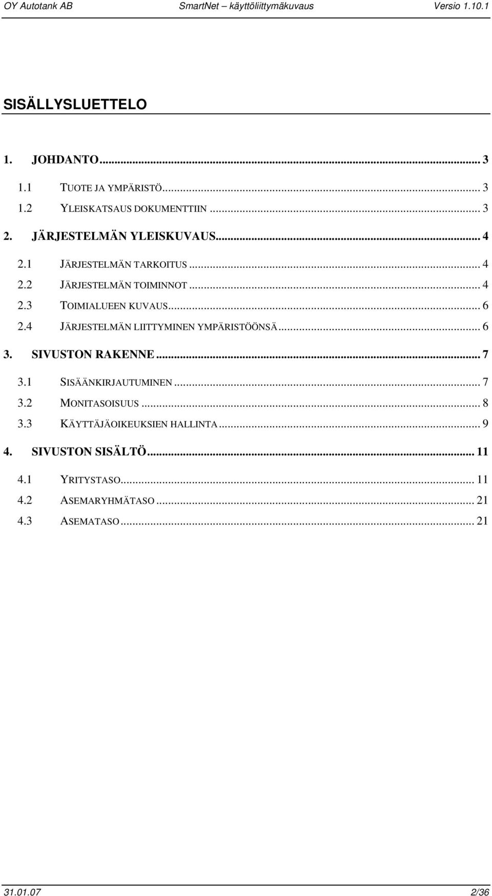 4 JÄRJESTELMÄN LIITTYMINEN YMPÄRISTÖÖNSÄ... 6 3. SIVUSTON RAKENNE... 7 3.1 SISÄÄNKIRJAUTUMINEN... 7 3.2 MONITASOISUUS... 8 3.