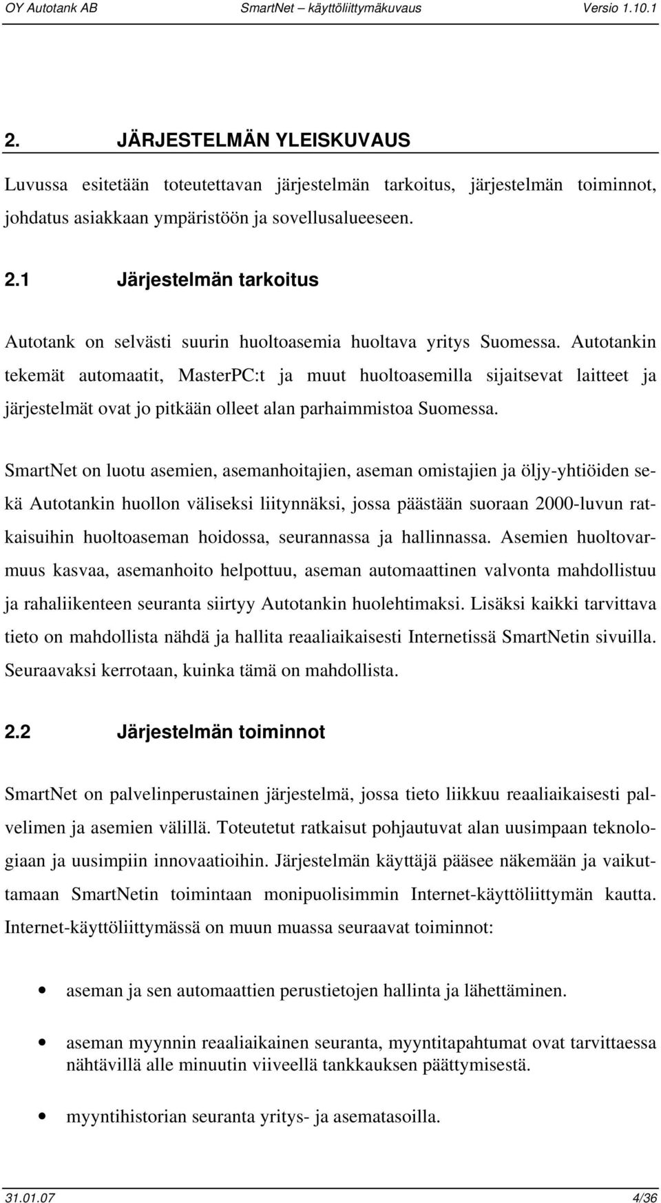 Autotankin tekemät automaatit, MasterPC:t ja muut huoltoasemilla sijaitsevat laitteet ja järjestelmät ovat jo pitkään olleet alan parhaimmistoa Suomessa.