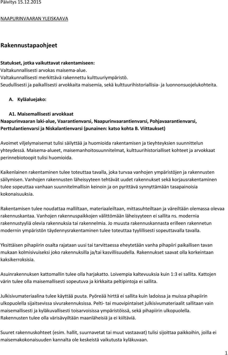 Maisemallisesti arvokkaat Naapurinvaaran laki alue, Vaarantienvarsi, Naapurinvaarantienvarsi, Pohjavaarantienvarsi, Perttulantienvarsi ja Niskalantienvarsi (punainen: katso kohta B.