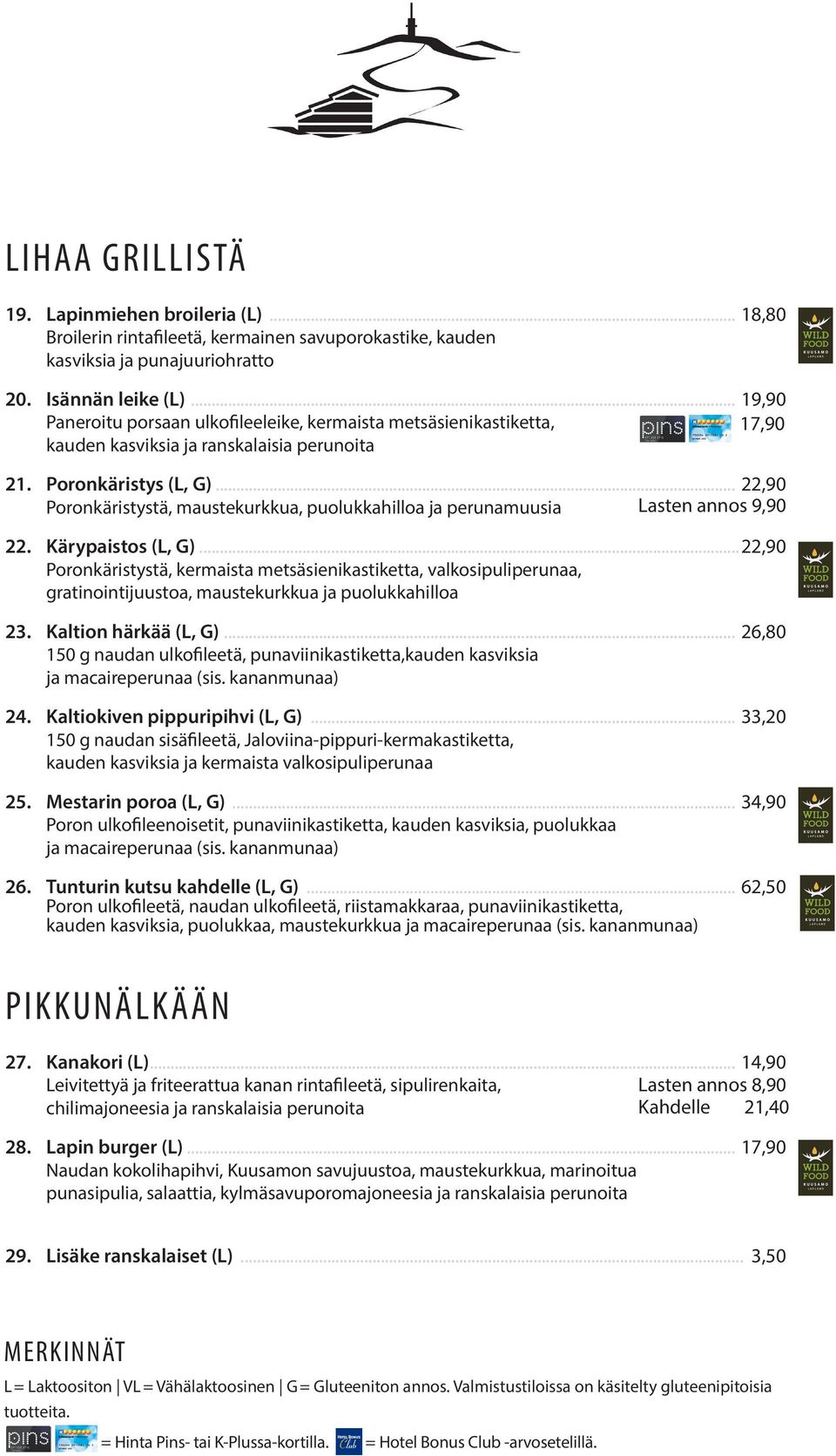 .. 22,90 Poronkäristystä, maustekurkkua, puolukkahilloa ja perunamuusia Lasten annos 9,90 22. Kärypaistos (L, G).
