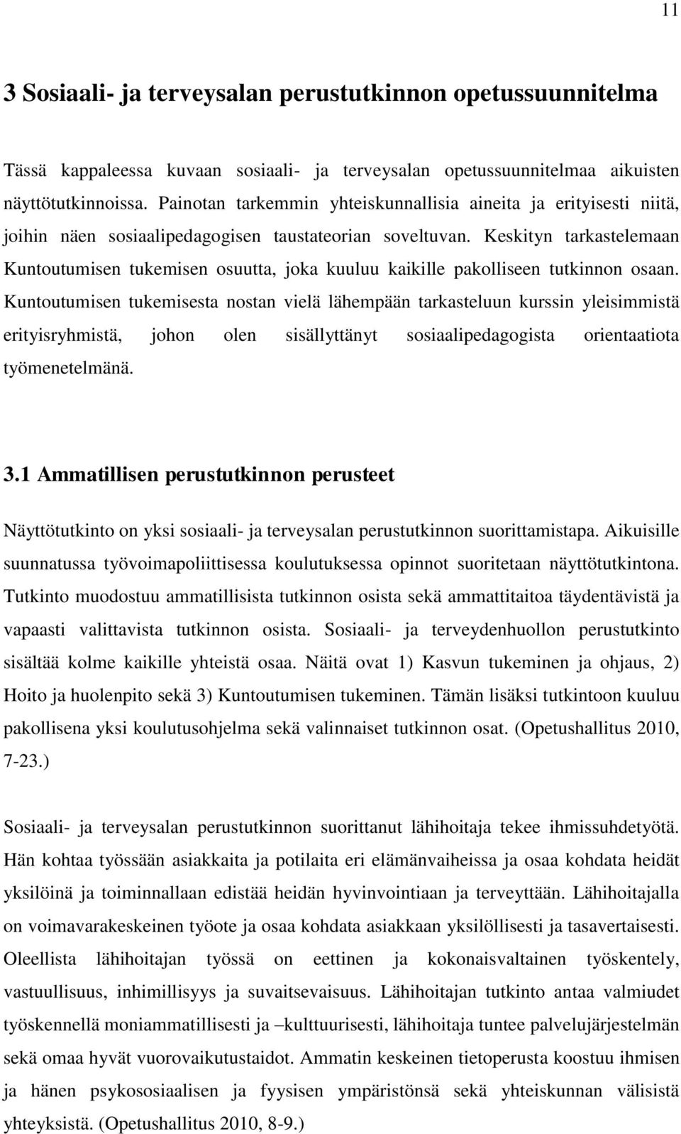 Keskityn tarkastelemaan Kuntoutumisen tukemisen osuutta, joka kuuluu kaikille pakolliseen tutkinnon osaan.