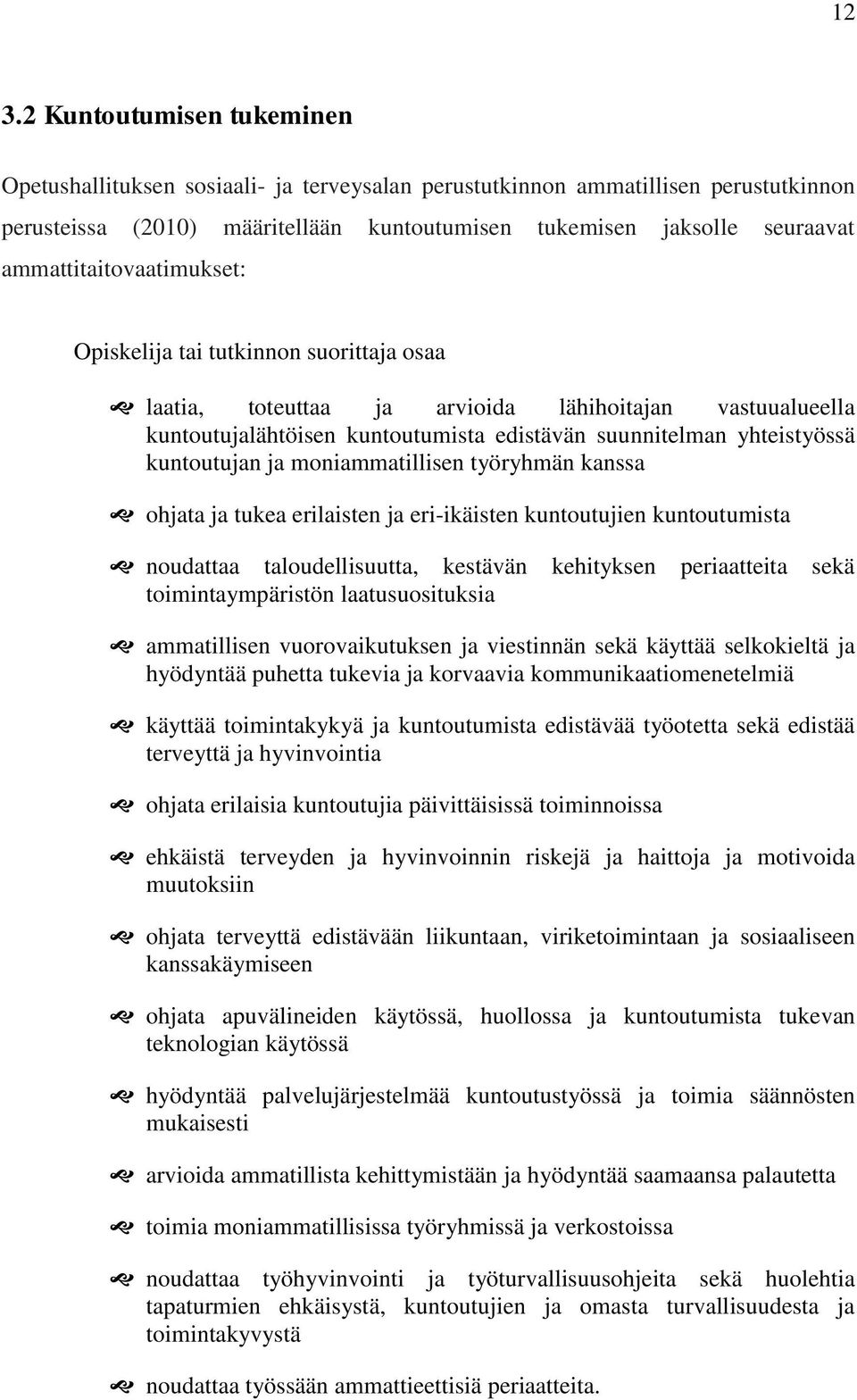 kuntoutujan ja moniammatillisen työryhmän kanssa ohjata ja tukea erilaisten ja eri-ikäisten kuntoutujien kuntoutumista noudattaa taloudellisuutta, kestävän kehityksen periaatteita sekä