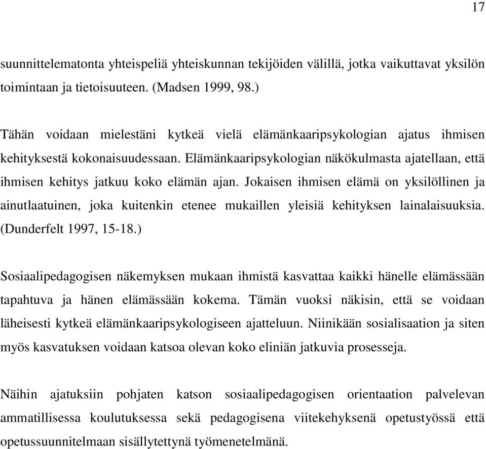 Elämänkaaripsykologian näkökulmasta ajatellaan, että ihmisen kehitys jatkuu koko elämän ajan.