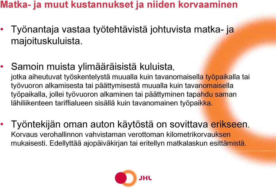 muualla kuin tavanomaisella työpaikalla, jollei työvuoron alkaminen tai päättyminen tapahdu saman lähiliikenteen tariffialueen sisällä kuin tavanomainen