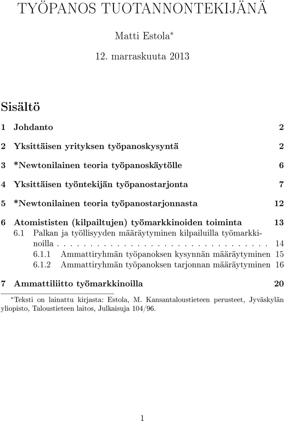 *Newtonilainen teoria työpanostarjonnasta 12 6 Atomististen kilpailtujen) työmarkkinoiden toiminta 13 6.1 Palkan ja työllisyyden määräytyminen kilpailuilla työmarkkinoilla.