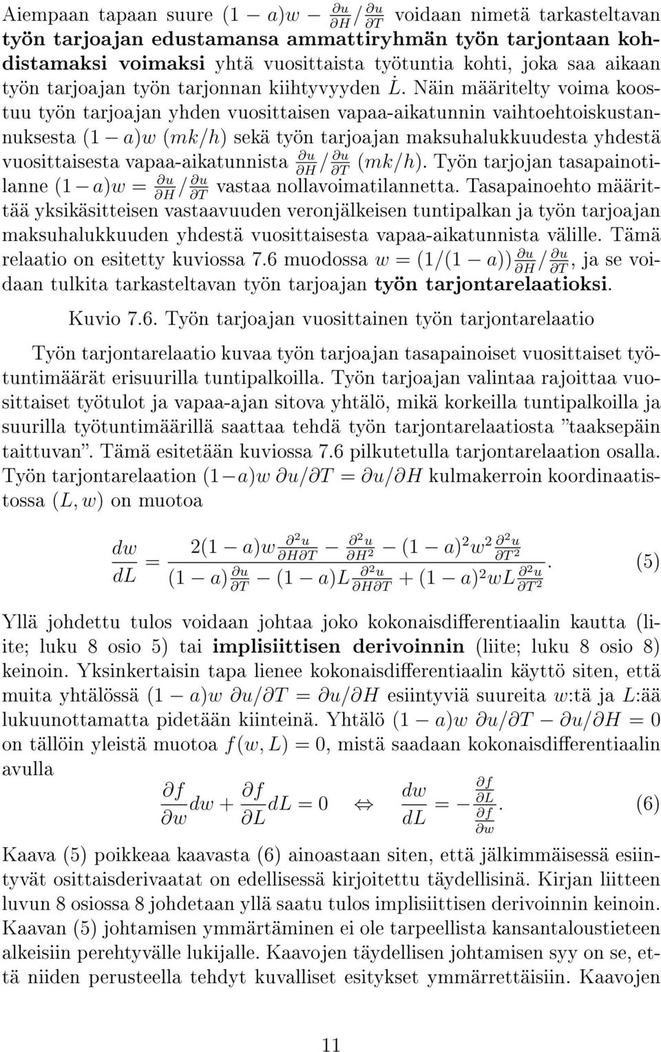 Näin määritelty voima koostuu työn tarjoajan yhden vuosittaisen vapaa-aikatunnin vaihtoehtoiskustannuksesta 1 a)w mk/h) sekä työn tarjoajan maksuhalukkuudesta yhdestä vuosittaisesta