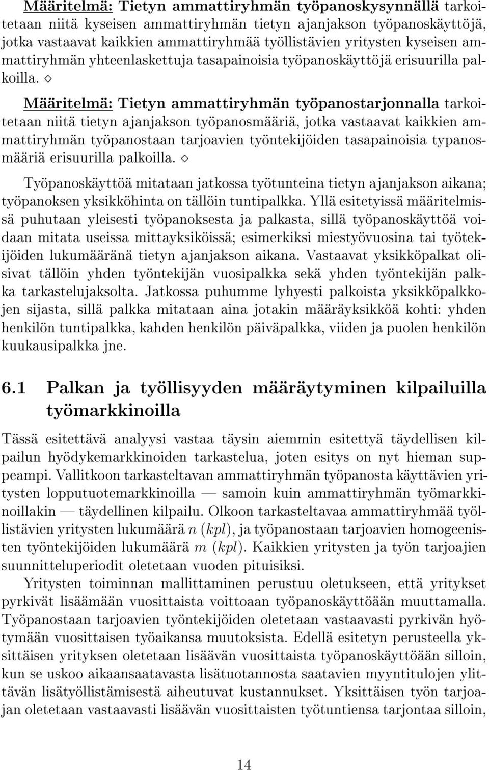 Määritelmä: Tietyn ammattiryhmän työpanostarjonnalla tarkoitetaan niitä tietyn ajanjakson työpanosmääriä, jotka vastaavat kaikkien ammattiryhmän työpanostaan tarjoavien työntekijöiden tasapainoisia