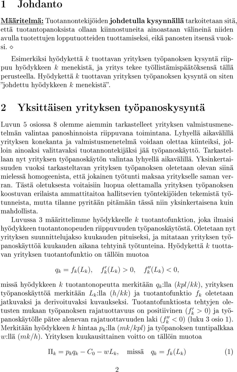 Hyödykettä k tuottavan yrityksen työpanoksen kysyntä on siten johdettu hyödykkeen k menekistä.